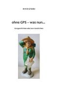 Ohne GPS - was nun... edito da Books on Demand
