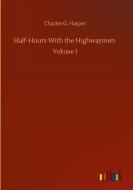 Half-Hours With the Highwaymen di Charles G. Harper edito da Outlook Verlag