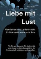Liebe mit Lust - Gentleman und Leidenschaft: Erfüllende Momente als Paar di Mike Winter edito da Books on Demand