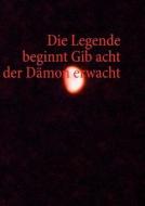 Die Legende beginnt Gib acht der Dämon erwacht di Marc Schardt edito da Books on Demand