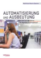 Automatisierung und Ausbeutung di Matthias Martin Becker edito da Promedia Verlagsges. Mbh