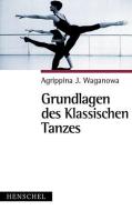 Grundlagen des klassischen Tanzes di Agrippina J. Waganowa edito da Henschel Verlag