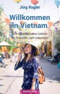 Willkommen In Vietnam di Kugler Jurg Kugler edito da Reisebuch Verlag