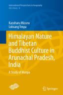 Himalayan Nature and Tibetan Buddhist Culture in Arunachal Pradesh, India di Kazuharu Mizuno, Lobsang Tenpa edito da Springer Verlag, Japan