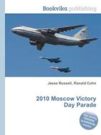 2010 Moscow Victory Day Parade di Jesse Russell, Ronald Cohn edito da Book On Demand Ltd.