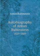Autobiography Of Anton Rubinstein 1829-1889 di Anton Rubinstein edito da Book On Demand Ltd.
