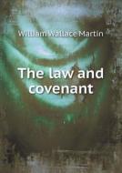 The Law And Covenant di William Wallace Martin edito da Book On Demand Ltd.