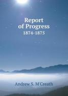 Report Of Progress 1874-1875 di Andrew S M'Creath edito da Book On Demand Ltd.