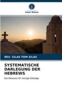 SYSTEMATISCHE DARLEGUNG DER HEBREWS di REV. SILAS TO SILAS edito da LIGHTNING SOURCE UK LTD