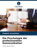 Die Psychologie der professionellen Kommunikation di Vladimir Avramtsev edito da Verlag Unser Wissen