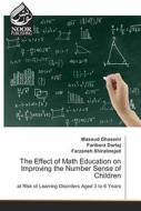 The Effect of Math Education on Improving the Number Sense of Children di Masoud Ghasemi, Fariborz Dortaj, Farzaneh Shiralinejad edito da Noor Publishing