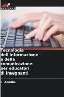 Tecnologia dell'informazione e della comunicazione per educatori di insegnanti di S. Amutha edito da Edizioni Sapienza