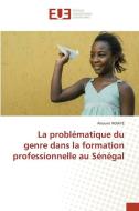 La problématique du genre dans la formation professionnelle au Sénégal di Alioune Ndiaye edito da Éditions universitaires européennes