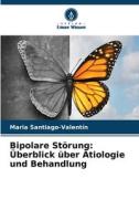 Bipolare Störung: Überblick über Ätiologie und Behandlung di Maria Santiago-Valentín edito da Verlag Unser Wissen