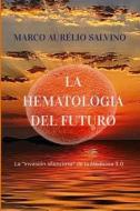 La hematología del futuro: la 'invasión silenciosa' de la Medicina 3.0 di Marco Aurélio Salvino edito da LIGHTNING SOURCE INC