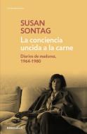 La conciencia uncida a la carne : diarios de madurez, 1964-1980 di Susan . . . [et al. Sontag edito da Debolsillo