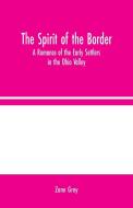 The Spirit of the Border di Zane Grey edito da Alpha Editions