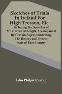 SKETCHES OF TRIALS IN IRELAND FOR HIGH T di JOHN PHILPOT CURRAN edito da LIGHTNING SOURCE UK LTD