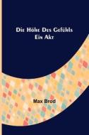 Die Höhe des Gefühls di Max Brod edito da Alpha Editions