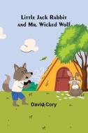 Little Jack Rabbit and Mr. Wicked Wolf di David Cory edito da Alpha Editions