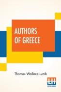 Authors Of Greece di Thomas Wallace Lumb edito da Lector House