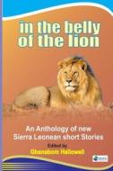In The Belly Of The Lion. An Anthology Of New Sierra Leonean Short Stories edito da Sierra Leonean Writers Series