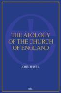 The Apology of the Church of England di John Jewel edito da SSEL