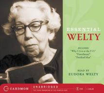 Essential Welty: Why I Live at the P.O.; A Memory; Powerhouse and Petrified Man di Eudora Welty edito da Caedmon