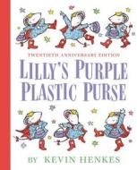 Lilly's Purple Plastic Purse 20th Anniversary Edition di Kevin Henkes edito da GREENWILLOW