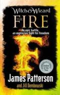 Witch & Wizard: The Fire di James Patterson edito da Cornerstone