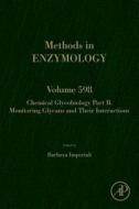 Chemical Glycobiology: Monitoring Glycans And Their Interactions edito da Elsevier Science Publishing Co Inc