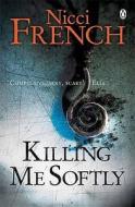 Killing Me Softly di Nicci French edito da Penguin Books Ltd
