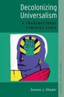 Decolonizing Universalism di Serene J. Khader edito da OUP USA