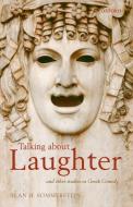 Talking about Laughter: And Other Studies in Greek Comedy di Alan H. Sommerstein edito da OXFORD UNIV PR
