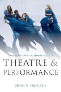 The Oxford Companion to Theatre and Performance di Dennis Kennedy edito da Oxford University Press
