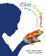 Child Development through Middle Childhood di Jeffrey Jensen Arnett, Ashley Maynard edito da Pearson Education (US)