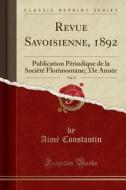 Constantin, A: Revue Savoisienne, 1892, Vol. 8 di Aim' Constantin edito da Forgotten Books