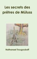 Les Secrets Des Prètres de Müluss di Nathanael Trougouboff edito da LULU PR