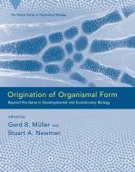 Origination of Organismal Form - Beyond the Gene in Developmental & Evolutionary Biology di Gerd B. Müller edito da MIT Press