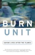 Burn Unit: Saving Lives After the Flames di Barbara Ravage edito da DA CAPO PR INC
