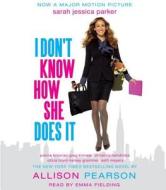 I Don't Know How She Does It: The Life of Kate Reddy, Working Mother di Allison Pearson edito da Random House Audio Publishing Group