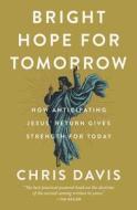 Bright Hope For Tomorrow di Chris Davis edito da Zondervan