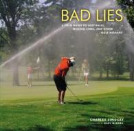 Bad Lies di Charles Lindsay edito da Little, Brown & Company