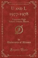 U and I, 1977-1978: University High School, Urbana, Illinois (Classic Reprint) di University Of Illinois edito da Forgotten Books