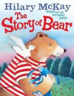 The Story Of Bear di Hilary McKay, Serena Riglietti edito da Hachette Children\'s Books