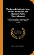 The Laws Relating To Inns, Hotels, Alehouses, And Places Of Public Entertainment di John William Willcock edito da Franklin Classics Trade Press