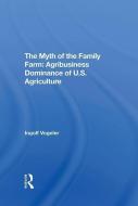 The Myth Of The Family Farm di Ingolf Vogeler edito da Taylor & Francis Ltd