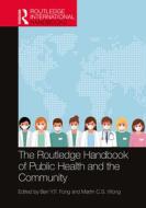 The Routledge Handbook Of Public Health And The Community di Martin C.S. Wong edito da Taylor & Francis Ltd