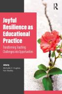 Joyful Resilience As Educational Practice di Michelle C. Hughes, Ken Badley edito da Taylor & Francis Ltd
