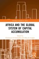 Africa And The Global System Of Capital Accumulation edito da Taylor & Francis Ltd